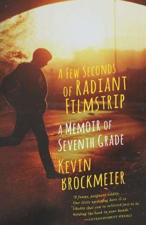 A Few Seconds of Radiant Filmstrip: A Memoir of Seventh Grade de Kevin Brockmeier