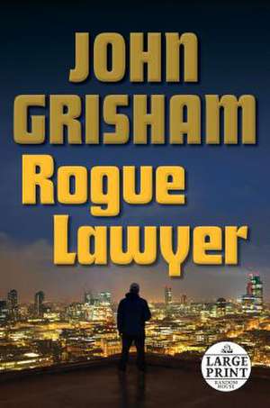 Rogue Lawyer de John Grisham