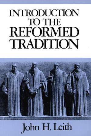 Introduction to the Reformed Tradition: A Way of Being the Christian Community de John Haddon Leith