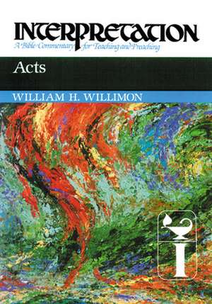 Acts: A Bible Commentary for Teaching and Preaching de William H. Willimon