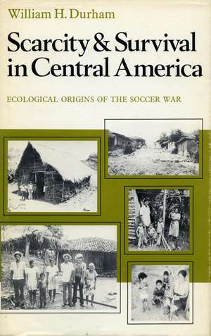 Scarcity and Survival in Central America: Ecological Origins of the Soccer War de William Durham