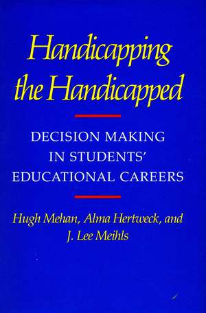 Handicapping the Handicapped: Decision Making in Students’ Educational Careers de Hugh Mehan