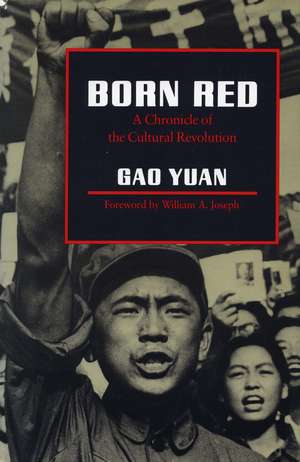 Born Red: A Chronicle of the Cultural Revolution de Yuan Gao