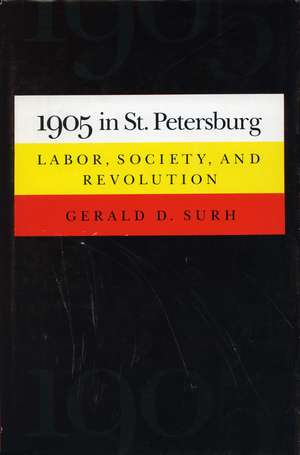 1905 in St. Petersburg: Labor, Society, and Revolution de Gerald Surh