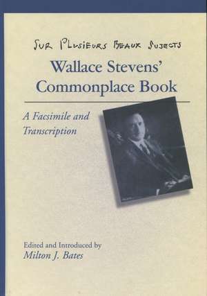 Sur Plusieurs Beaux Sujects: Wallace Stevens’ Commonplace Book de Milton Bates