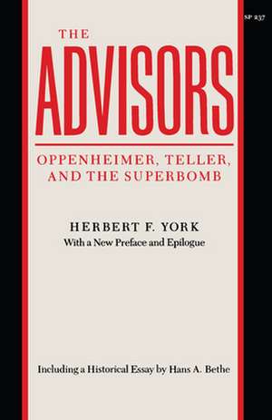 The Advisors: Oppenheimer, Teller, and the Superbomb de Herbert York