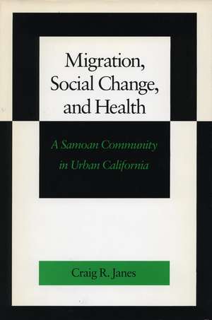 Migration, Social Change, and Health: A Samoan Community in Urban California de Craig Janes