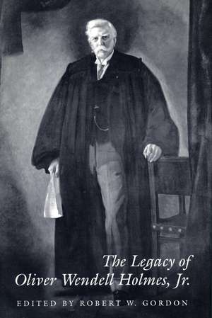 The Legacy of Oliver Wendell Holmes, Jr de Robert Gordon