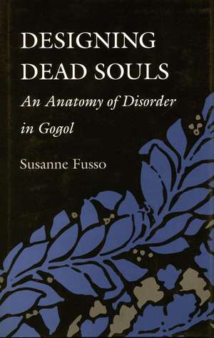 Designing Dead Souls: An Anatomy of Disorder in Gogol de Susanne Fusso