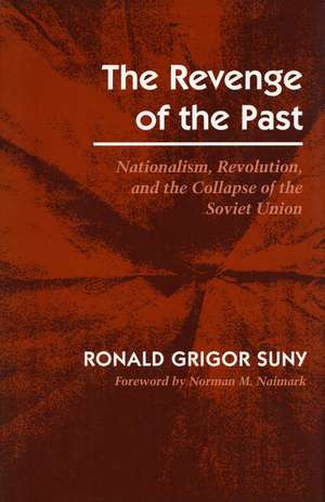 The Revenge of the Past: Nationalism, Revolution, and the Collapse of the Soviet Union de Ronald Suny