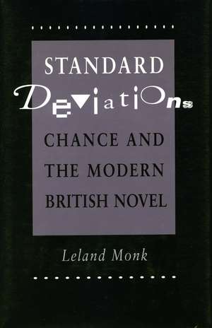 Standard Deviations: Chance and the Modern British Novel de Leland Monk