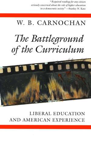 The Battleground of the Curriculum: Liberal Education and American Experience de W. Carnochan