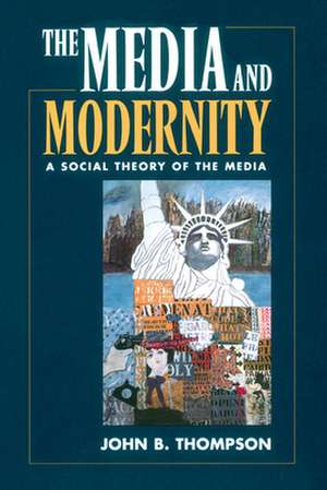 The Media and Modernity: A Social Theory of the Media de John Thompson