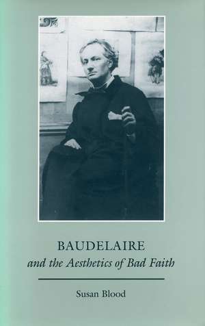 Baudelaire and the Aesthetics of Bad Faith de Susan Blood