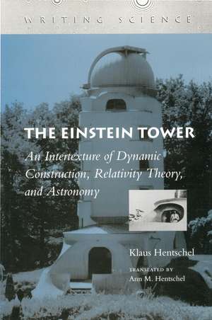 The Einstein Tower: An Intertexture of Dynamic Construction, Relativity Theory, and Astronomy de Klaus Hentschel