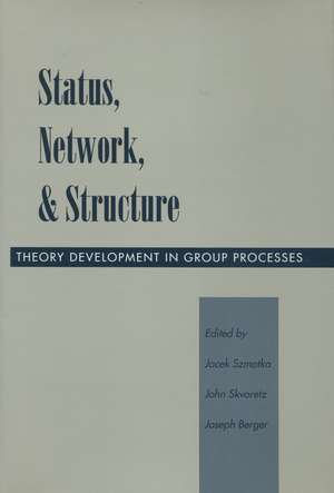 Status, Network, and Structure: Theory Development in Group Processes de Jacek Szmatka