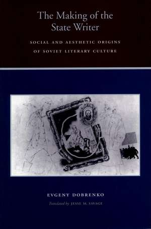 The Making of the State Reader: Social and Aesthetic Contexts of the Reception of Soviet Literature de Evgeny Dobrenko