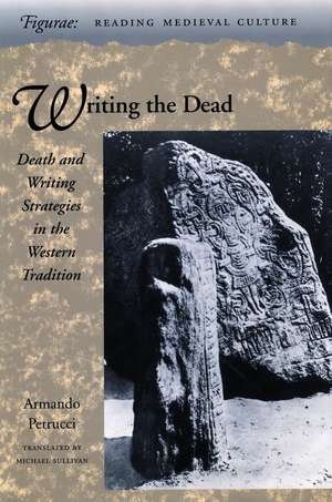 Writing the Dead: Death and Writing Strategies in the Western Tradition de Armando Petrucci