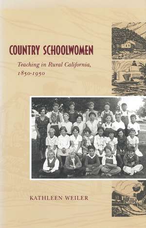 Country Schoolwomen: Teaching in Rural California, 1850-1950 de Kathleen Weiler