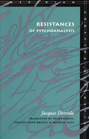 Resistances of Psychoanalysis de Jacques Derrida