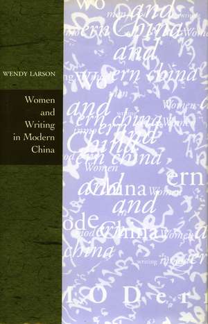 Women and Writing in Modern China de Wendy Larson