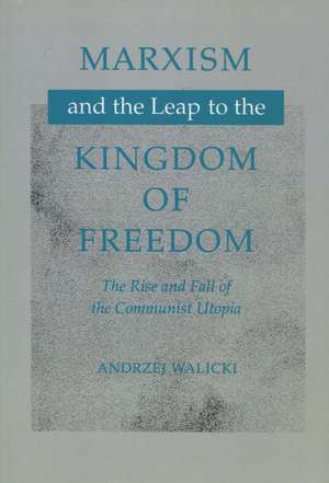 Marxism and the Leap to the Kingdom of Freedom: The Rise and Fall of the Communist Utopia de Andrzej Walicki