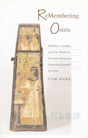 ReMembering Osiris: Number, Gender, and the Word in Ancient Egyptian Representational Systems de Tom Hare