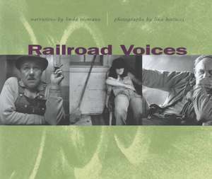 Railroad Voices: Narratives by Linda Niemann, Photographs by Lina Bertucci de Linda Niemann