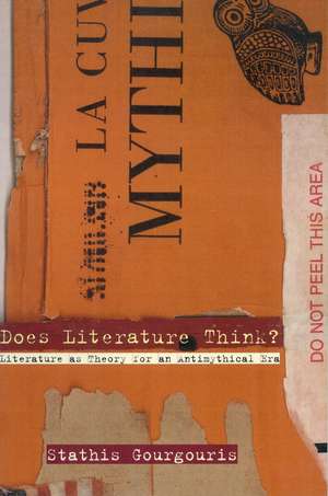 Does Literature Think?: Literature as Theory for an Antimythical Era de Stathis Gourgouris