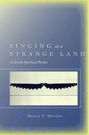 Singing in a Strange Land: A Jewish American Poetics de Maeera Shreiber