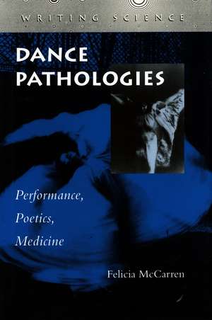 Dance Pathologies: Performance, Poetics, Medicine de Felicia McCarren