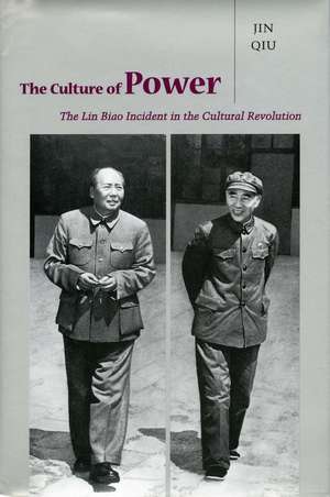 The Culture of Power: The Lin Biao Incident in the Cultural Revolution de Qiu Jin