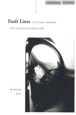 Fault Lines: Cultural Memory and Japanese Surrealism de Miryam Sas