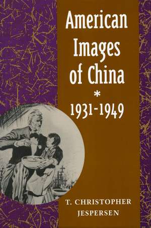 American Images of China, 1931-1949 de T. Jespersen