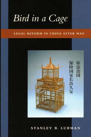 Bird in a Cage: Legal Reform in China after Mao de Stanley Lubman