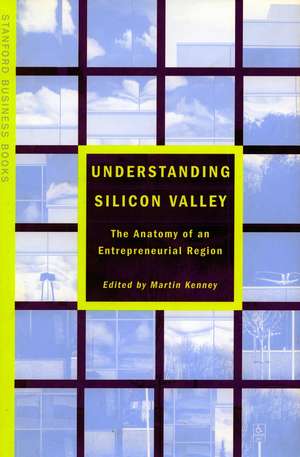 Understanding Silicon Valley: The Anatomy of an Entrepreneurial Region de Martin Kenney