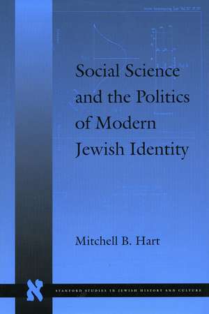 Social Science and the Politics of Modern Jewish Identity de Mitchell Hart