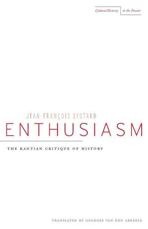 Enthusiasm: The Kantian Critique of History de Jean-Francois Lyotard