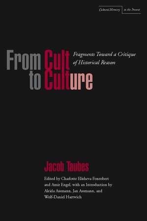 From Cult to Culture: Fragments Toward a Critique of Historical Reason de Jacob Taubes