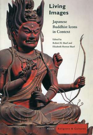 Living Images: Japanese Buddhist Icons in Context de Robert Sharf