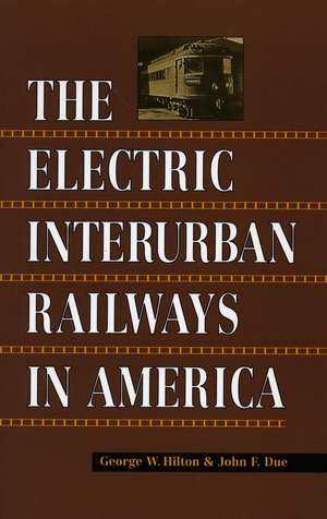 The Electric Interurban Railways in America de George Hilton