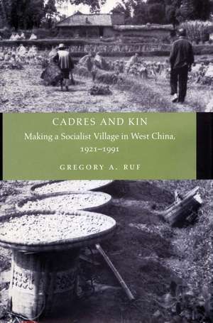 Cadres and Kin: Making a Socialist Village in West China, 1921-1991 de Gregory Ruf