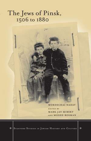 The Jews of Pinsk, 1506 to 1880 de Mordechai Nadav