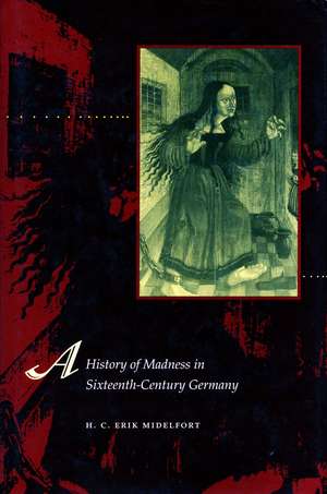 A History of Madness in Sixteenth-Century Germany de H. C. Midelfort