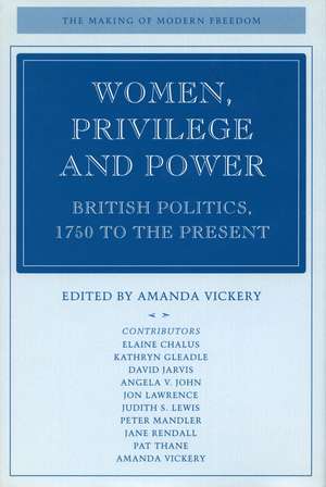 Women, Privilege, and Power: British Politics, 1750 to the Present de Amanda Vickery