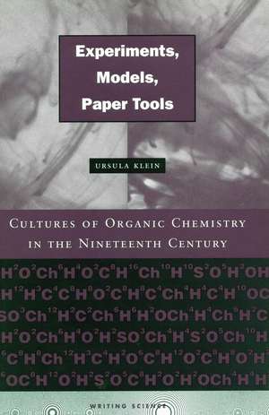 Experiments, Models, Paper Tools: Cultures of Organic Chemistry in the Nineteenth Century de Ursula Klein