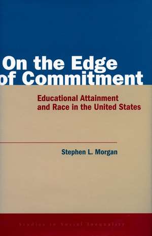 On the Edge of Commitment: Educational Attainment and Race in the United States de Stephen Morgan