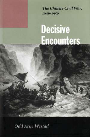 Decisive Encounters: The Chinese Civil War, 1946-1950 de Odd Westad