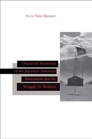 Historical Memories of the Japanese American Internment and the Struggle for Redress de Alice Murray