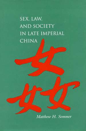 Sex, Law, and Society in Late Imperial China de Matthew Sommer